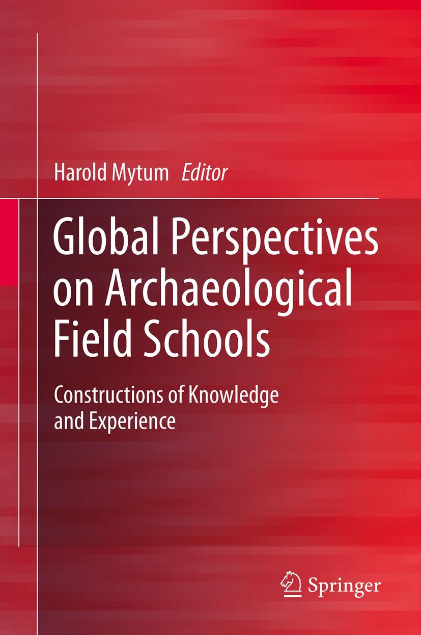 Titlebook: Global Perspectives on Archaeological Field Schools; Constructions of Kno Harold Mytum Textbook 2012 Springer Science+Business Media New Yo Titlebook: Global Perspectives on Archaeological Field Schools; Constructions of Kno Harold Mytum Textbook 2012 Springer Science+Business Media New Yo