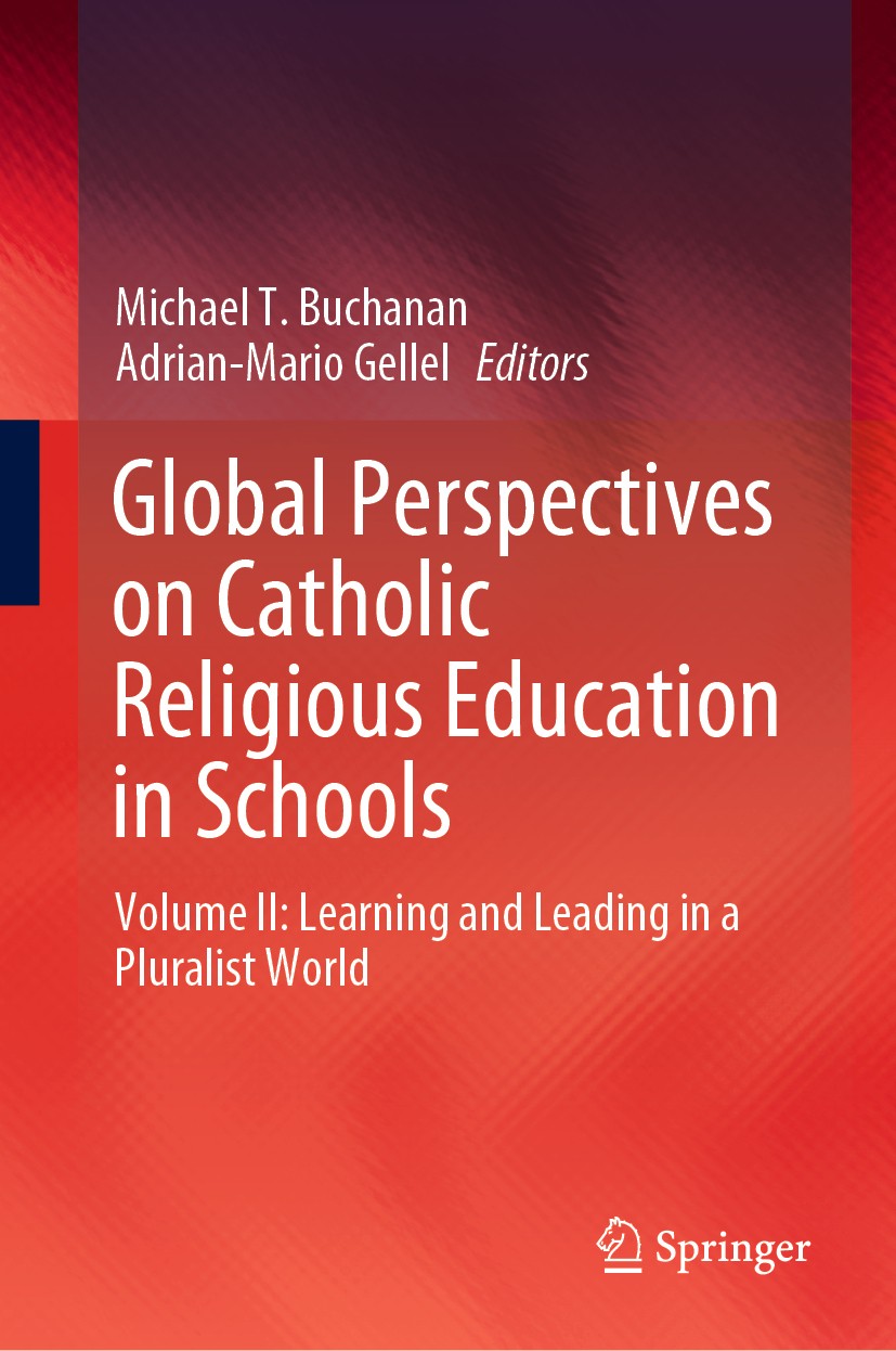 Titlebook: Global Perspectives on Catholic Religious Education in Schools; Volume II: Learning Michael T. Buchanan,Adrian-Mario Gellel Book 2019 Spri Titlebook: Global Perspectives on Catholic Religious Education in Schools; Volume II: Learning Michael T. Buchanan,Adrian-Mario Gellel Book 2019 Spri
