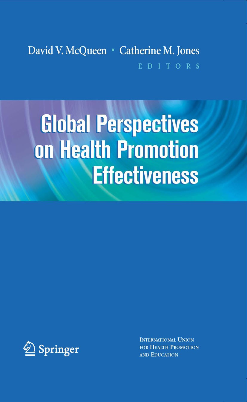Titlebook: Global Perspectives on Health Promotion Effectiveness; David V. McQueen,Catherine M. Jones Book 2007 Springer-Verlag New York 2007 IUHPE.P Titlebook: Global Perspectives on Health Promotion Effectiveness; David V. McQueen,Catherine M. Jones Book 2007 Springer-Verlag New York 2007 IUHPE.P