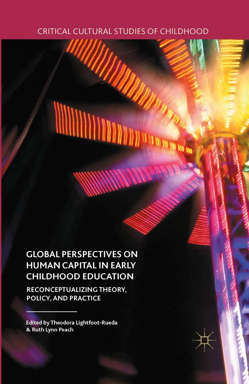 Titlebook: Global Perspectives on Human Capital in Early Childhood Education; Reconceptualizing Th Theodora Lightfoot-Rueda,Ruth Lynn Peach Book 2015 Titlebook: Global Perspectives on Human Capital in Early Childhood Education; Reconceptualizing Th Theodora Lightfoot-Rueda,Ruth Lynn Peach Book 2015
