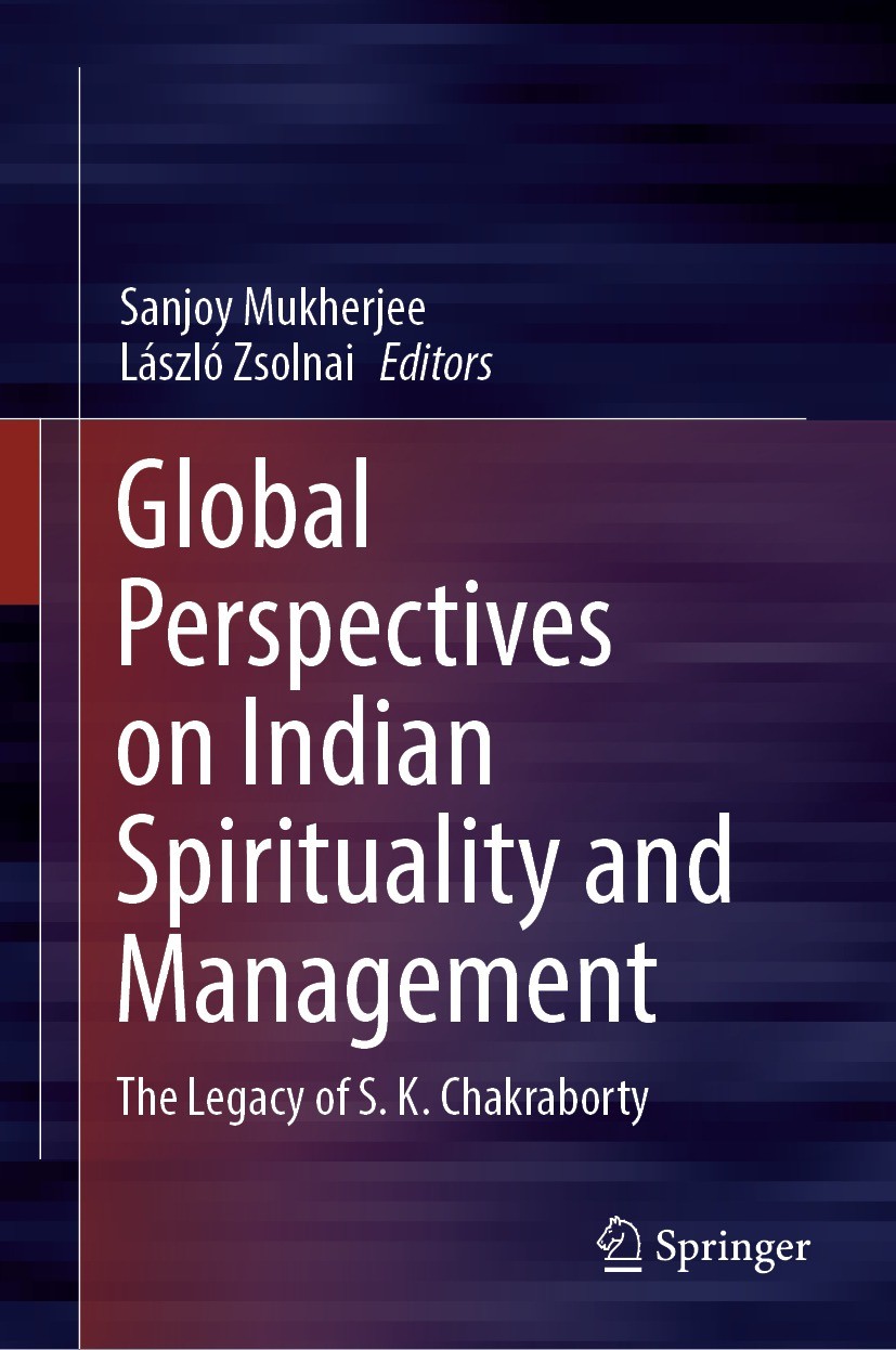 Titlebook: Global Perspectives on Indian Spirituality and Management; The Legacy of S.K. C Sanjoy Mukherjee,László Zsolnai Book 2022 The Editor(s) (if Titlebook: Global Perspectives on Indian Spirituality and Management; The Legacy of S.K. C Sanjoy Mukherjee,László Zsolnai Book 2022 The Editor(s) (if