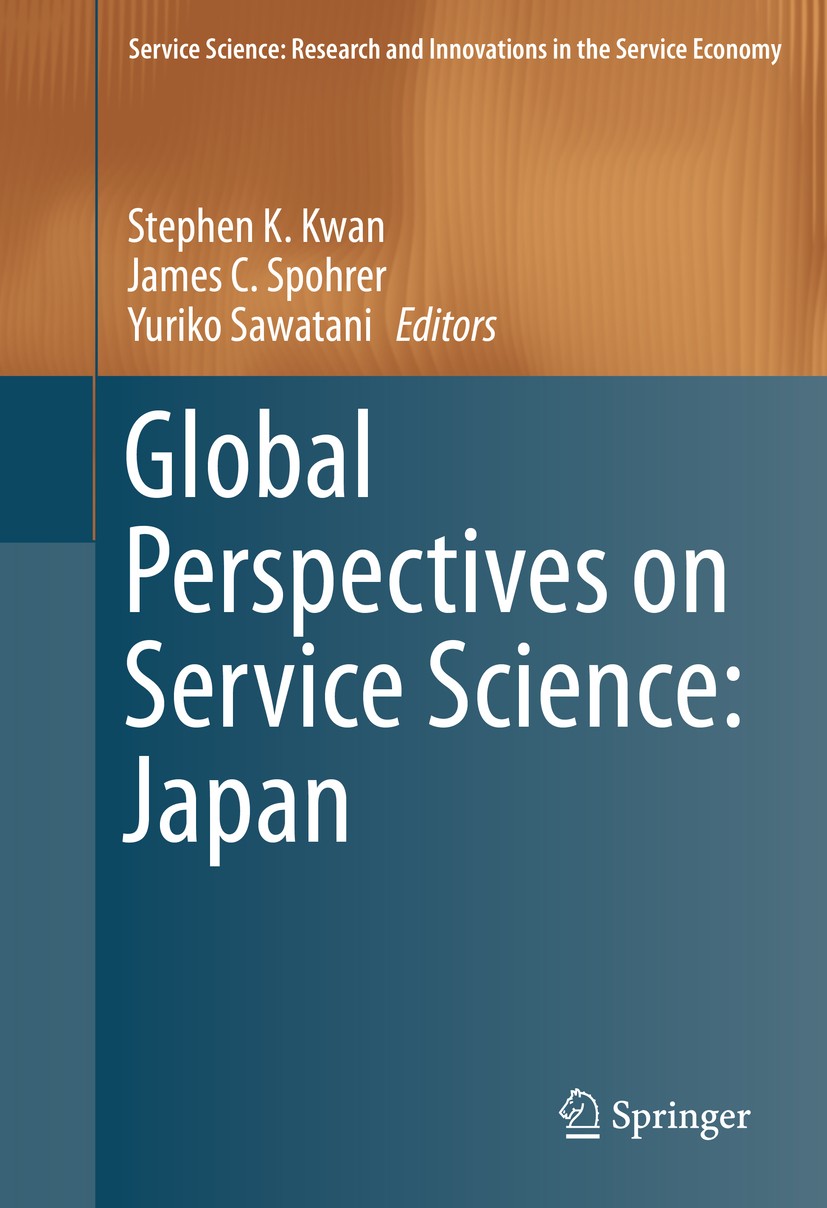 Titlebook: Global Perspectives on Service Science: Japan; Stephen K. Kwan,James C. Spohrer,Yuriko Sawatani Book 2016 Springer Science+Business Media Titlebook: Global Perspectives on Service Science: Japan; Stephen K. Kwan,James C. Spohrer,Yuriko Sawatani Book 2016 Springer Science+Business Media