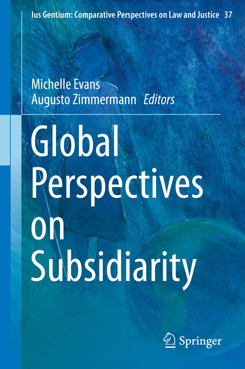 Titlebook: Global Perspectives on Subsidiarity; Michelle Evans,Augusto Zimmermann Book 2014 Springer Science+Business Media Dordrecht 2014 Philosophi Titlebook: Global Perspectives on Subsidiarity; Michelle Evans,Augusto Zimmermann Book 2014 Springer Science+Business Media Dordrecht 2014 Philosophi