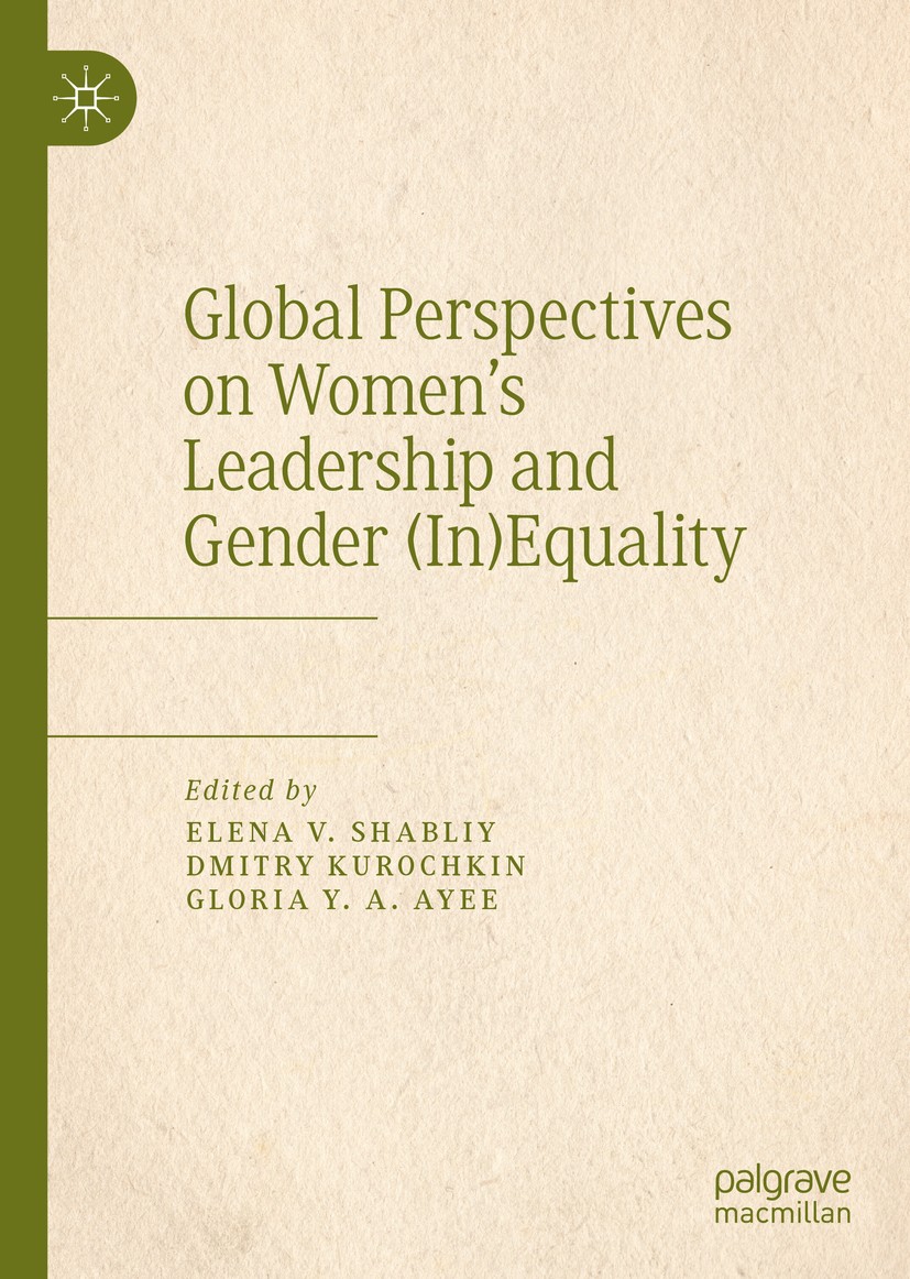 Titlebook: Global Perspectives on Women’s Leadership and Gender (In)Equality; Elena V. Shabliy,Dmitry Kurochkin,Gloria Y. A. Aye Book 2020 The Editor Titlebook: Global Perspectives on Women’s Leadership and Gender (In)Equality; Elena V. Shabliy,Dmitry Kurochkin,Gloria Y. A. Aye Book 2020 The Editor