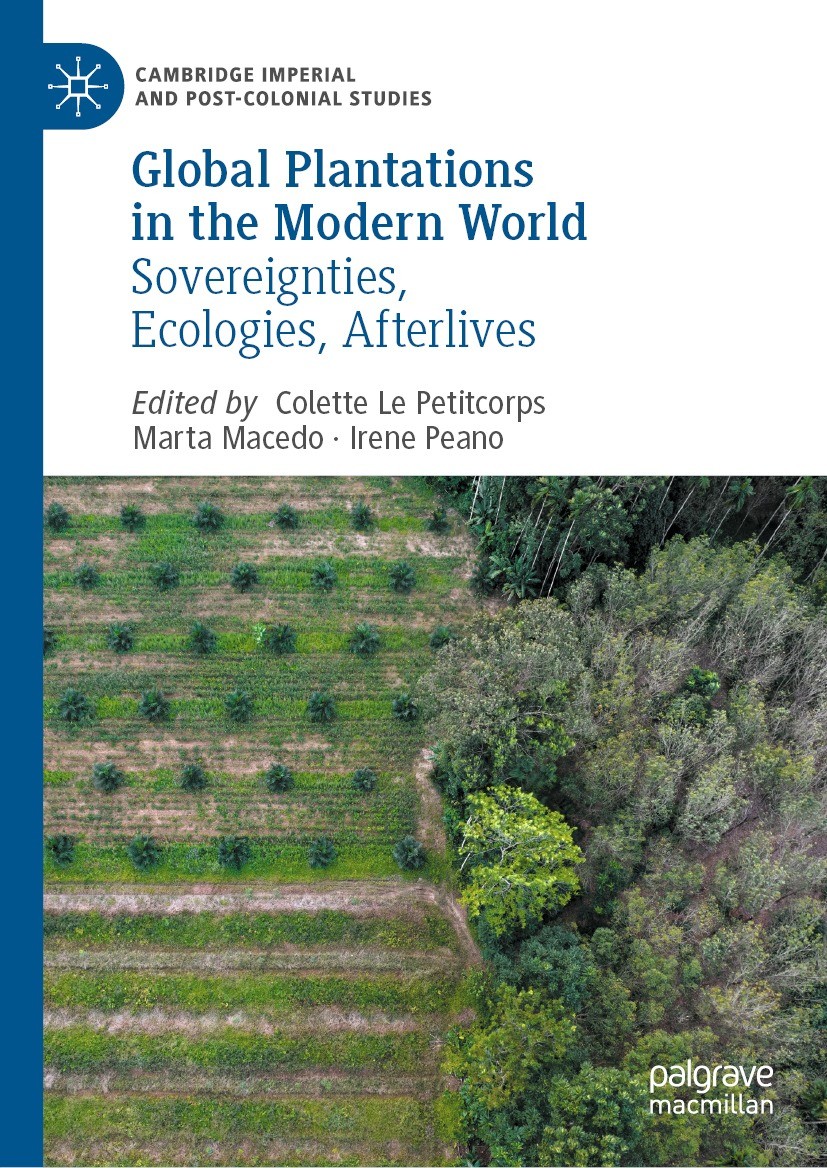 Titlebook: Global Plantations in the Modern World; Sovereignties, Ecolo Colette Le Petitcorps,Marta Macedo,Irene Peano Book 2023 The Editor(s) (if app Titlebook: Global Plantations in the Modern World; Sovereignties, Ecolo Colette Le Petitcorps,Marta Macedo,Irene Peano Book 2023 The Editor(s) (if app