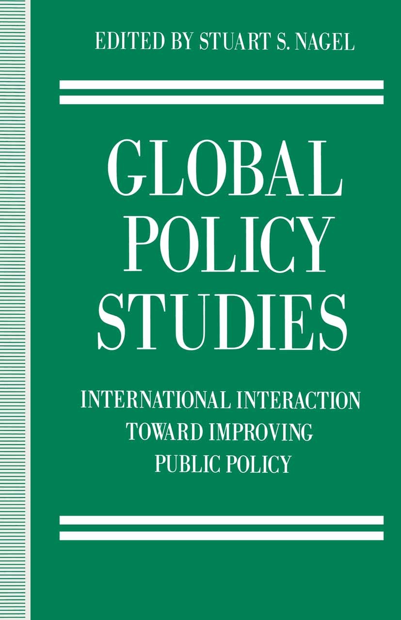 Titlebook: Global Policy Studies; International Intera Stuart S. Nagel (Professor of Political Science) Book 1991 Palgrave Macmillan, a division of Ma Titlebook: Global Policy Studies; International Intera Stuart S. Nagel (Professor of Political Science) Book 1991 Palgrave Macmillan, a division of Ma