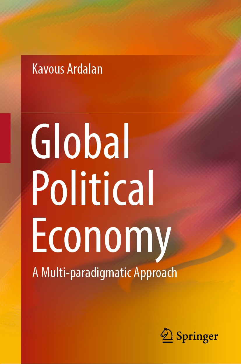 Titlebook: Global Political Economy; A Multi-paradigmatic Kavous Ardalan Book 2019 Springer Nature Switzerland AG 2019 global political economy.multi- Titlebook: Global Political Economy; A Multi-paradigmatic Kavous Ardalan Book 2019 Springer Nature Switzerland AG 2019 global political economy.multi-