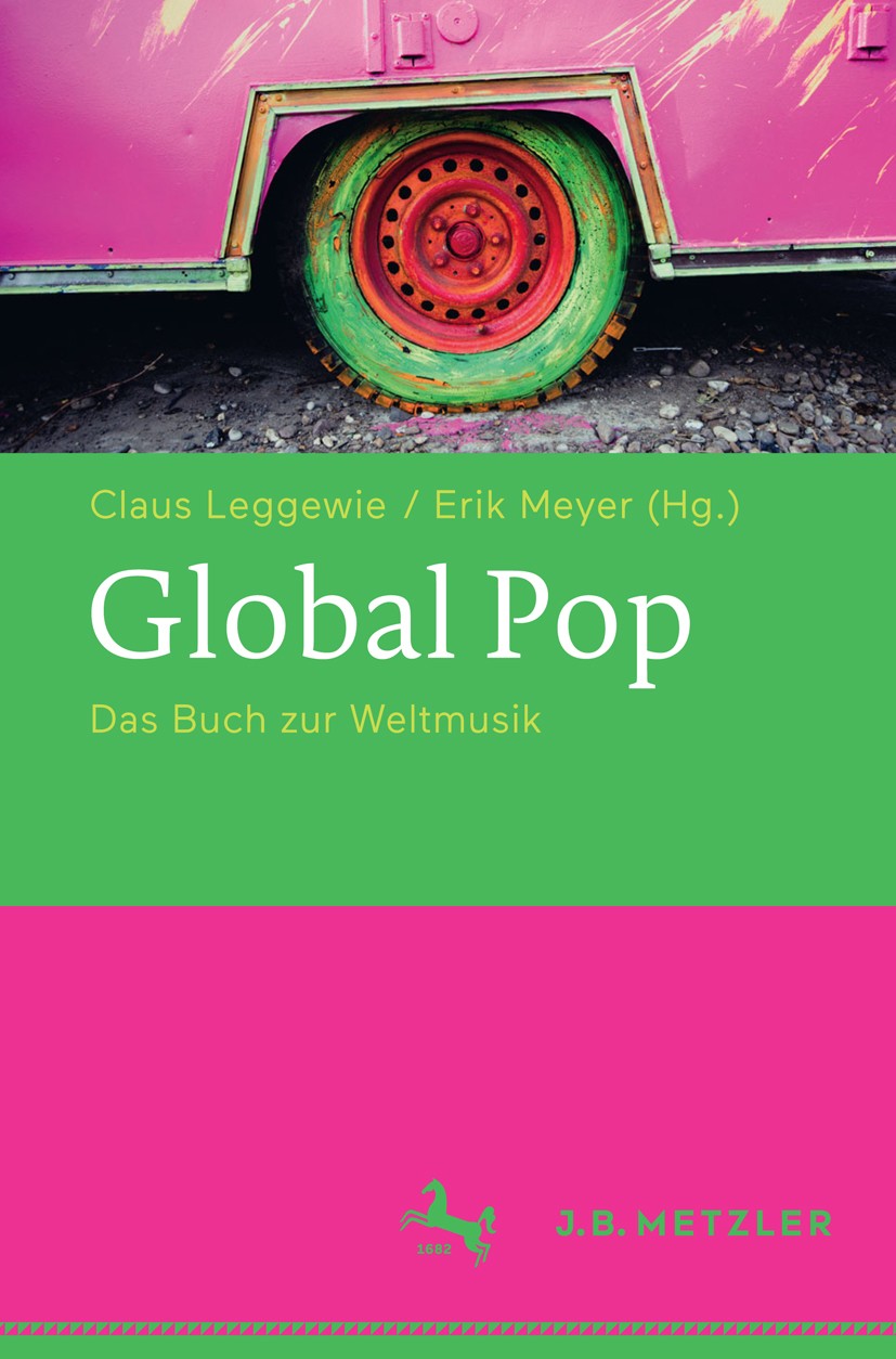 Titlebook: Global Pop; Das Buch zur Weltmus Claus Leggewie,Erik Meyer Book 2017 Springer-Verlag GmbH Deutschland 2017 Weltmusik.World Music.Musik der Titlebook: Global Pop; Das Buch zur Weltmus Claus Leggewie,Erik Meyer Book 2017 Springer-Verlag GmbH Deutschland 2017 Weltmusik.World Music.Musik der