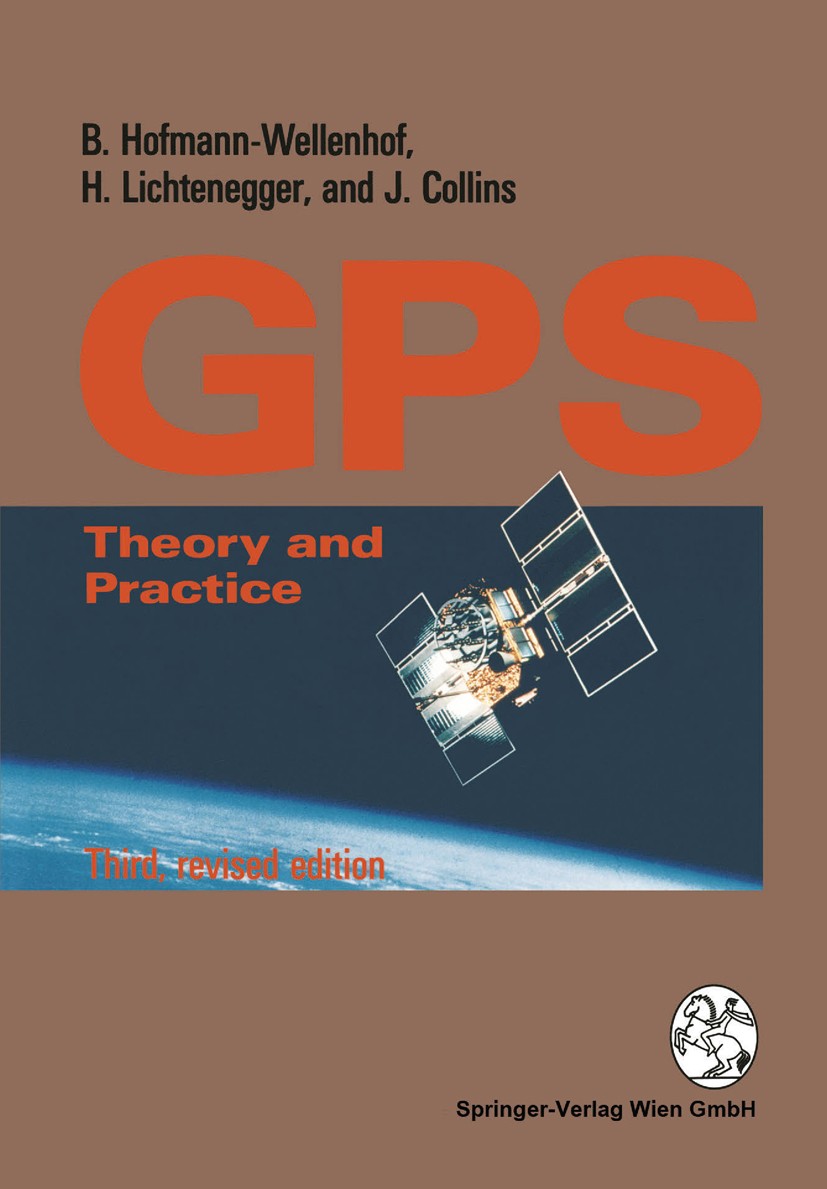 Titlebook: Global Positioning System; Theory and Practice Bernhard Hofmann-Wellenhof,Herbert Lichtenegger,Ja Book 19943rd edition Springer-Verlag Wien Titlebook: Global Positioning System; Theory and Practice Bernhard Hofmann-Wellenhof,Herbert Lichtenegger,Ja Book 19943rd edition Springer-Verlag Wien