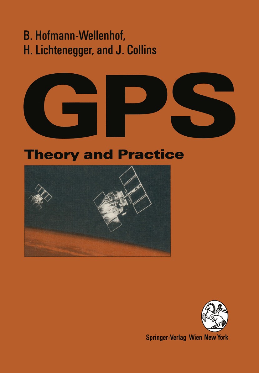Titlebook: Global Positioning System; Theory and Practice Bernhard Hofmann-Wellenhof,Herbert Lichtenegger,Ja Book 19921st edition Springer-Verlag Wien Titlebook: Global Positioning System; Theory and Practice Bernhard Hofmann-Wellenhof,Herbert Lichtenegger,Ja Book 19921st edition Springer-Verlag Wien