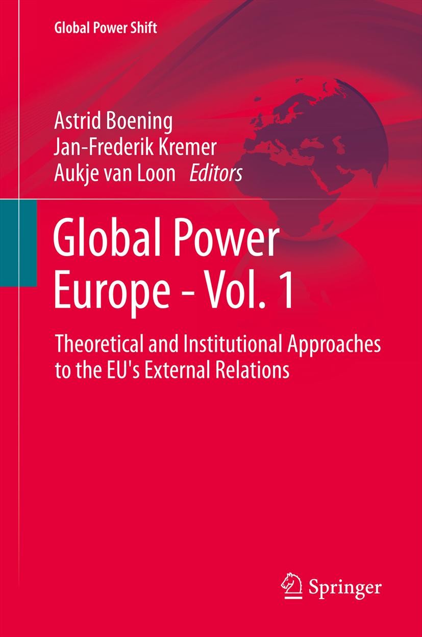 Titlebook: Global Power Europe - Vol. 1; Theoretical and Inst Astrid Boening,Jan-Frederik Kremer,Aukje van Loon Book 2013 Springer-Verlag Berlin Heide Titlebook: Global Power Europe - Vol. 1; Theoretical and Inst Astrid Boening,Jan-Frederik Kremer,Aukje van Loon Book 2013 Springer-Verlag Berlin Heide