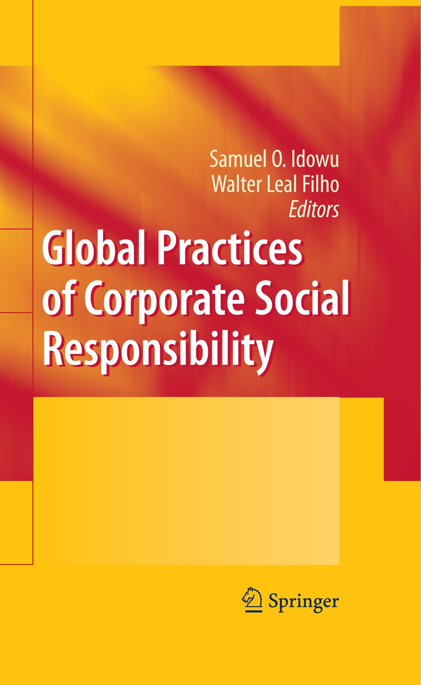 Titlebook: Global Practices of Corporate Social Responsibility; Samuel O. Idowu,Walter Leal Filho Book 2009 Springer-Verlag Berlin Heidelberg 2009 CS Titlebook: Global Practices of Corporate Social Responsibility; Samuel O. Idowu,Walter Leal Filho Book 2009 Springer-Verlag Berlin Heidelberg 2009 CS
