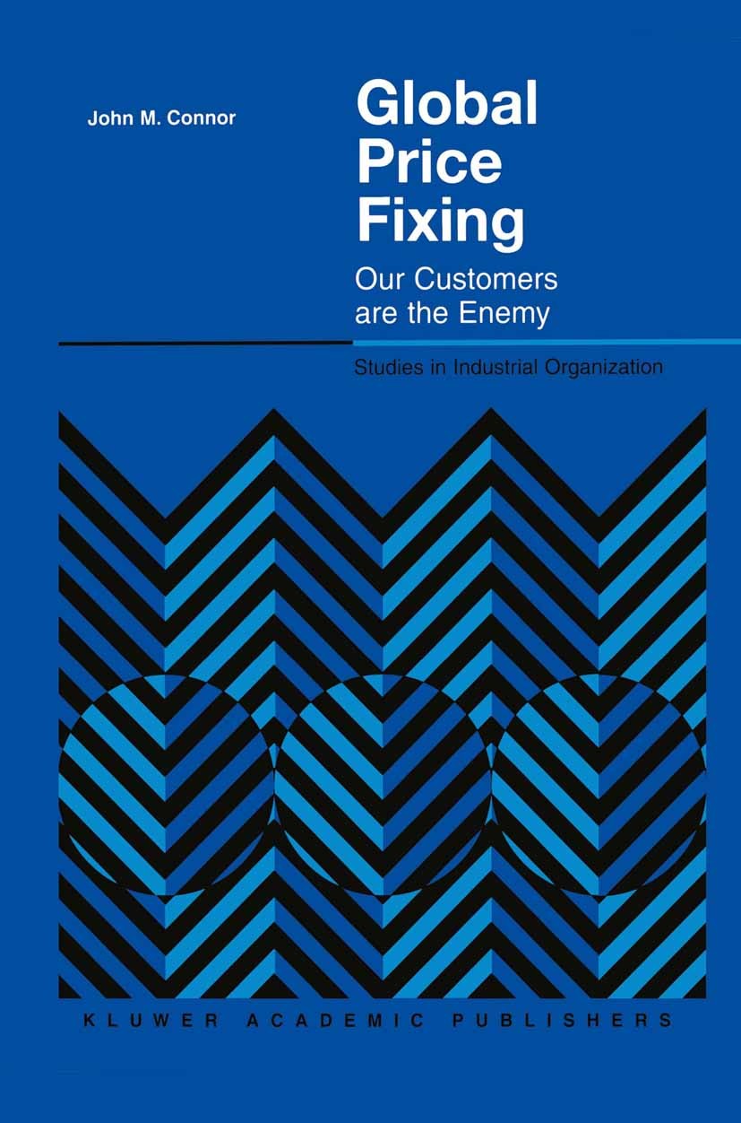 Titlebook: Global Price Fixing; Our Customers are th John M. Connor Book 2001 Kluwer Academic Publishers 2001 business.competition.economics.industria Titlebook: Global Price Fixing; Our Customers are th John M. Connor Book 2001 Kluwer Academic Publishers 2001 business.competition.economics.industria