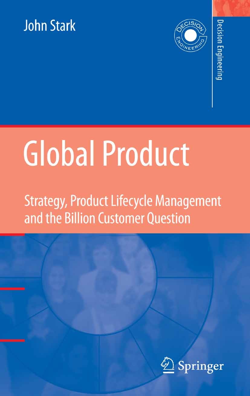 Titlebook: Global Product; Strategy, Product Li John Stark Book 2007 Springer-Verlag London 2007 Change.Decision Engineering.Digital Product Definitio Titlebook: Global Product; Strategy, Product Li John Stark Book 2007 Springer-Verlag London 2007 Change.Decision Engineering.Digital Product Definitio