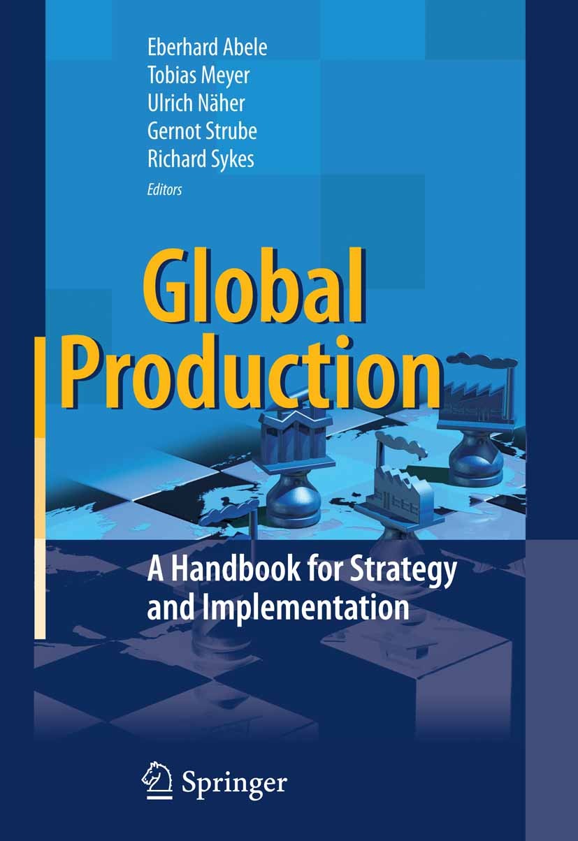 Titlebook: Global Production; A Handbook for Strat Eberhard Abele,Tobias Meyer,Richard Sykes Book 2008 Springer-Verlag Berlin Heidelberg 2008 Global P Titlebook: Global Production; A Handbook for Strat Eberhard Abele,Tobias Meyer,Richard Sykes Book 2008 Springer-Verlag Berlin Heidelberg 2008 Global P