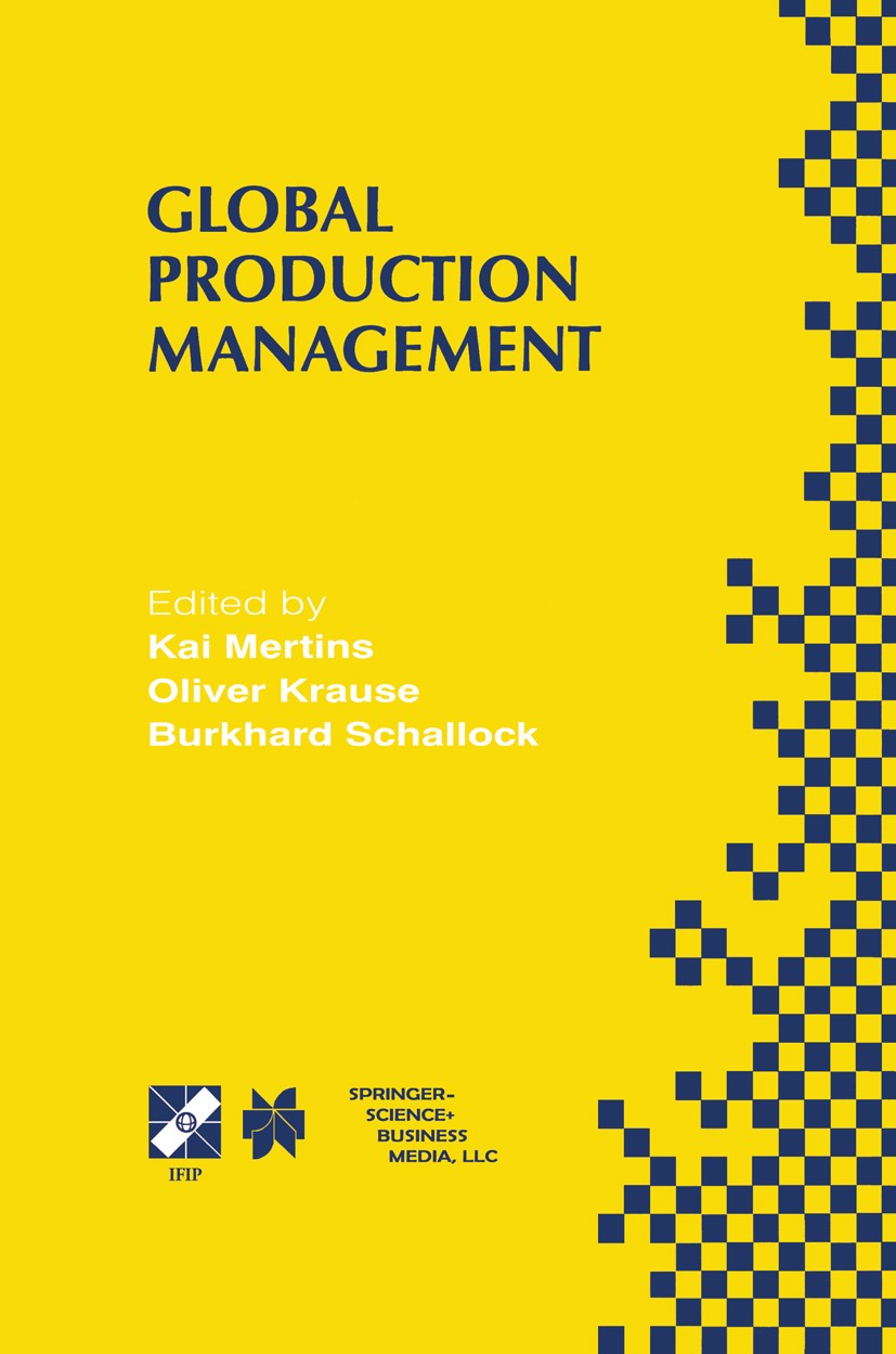 Titlebook: Global Production Management; IFIP WG5.7 Internati Kai Mertins,Oliver Krause,Burkhard Schallock Book 1999 IFIP International Federation for Titlebook: Global Production Management; IFIP WG5.7 Internati Kai Mertins,Oliver Krause,Burkhard Schallock Book 1999 IFIP International Federation for