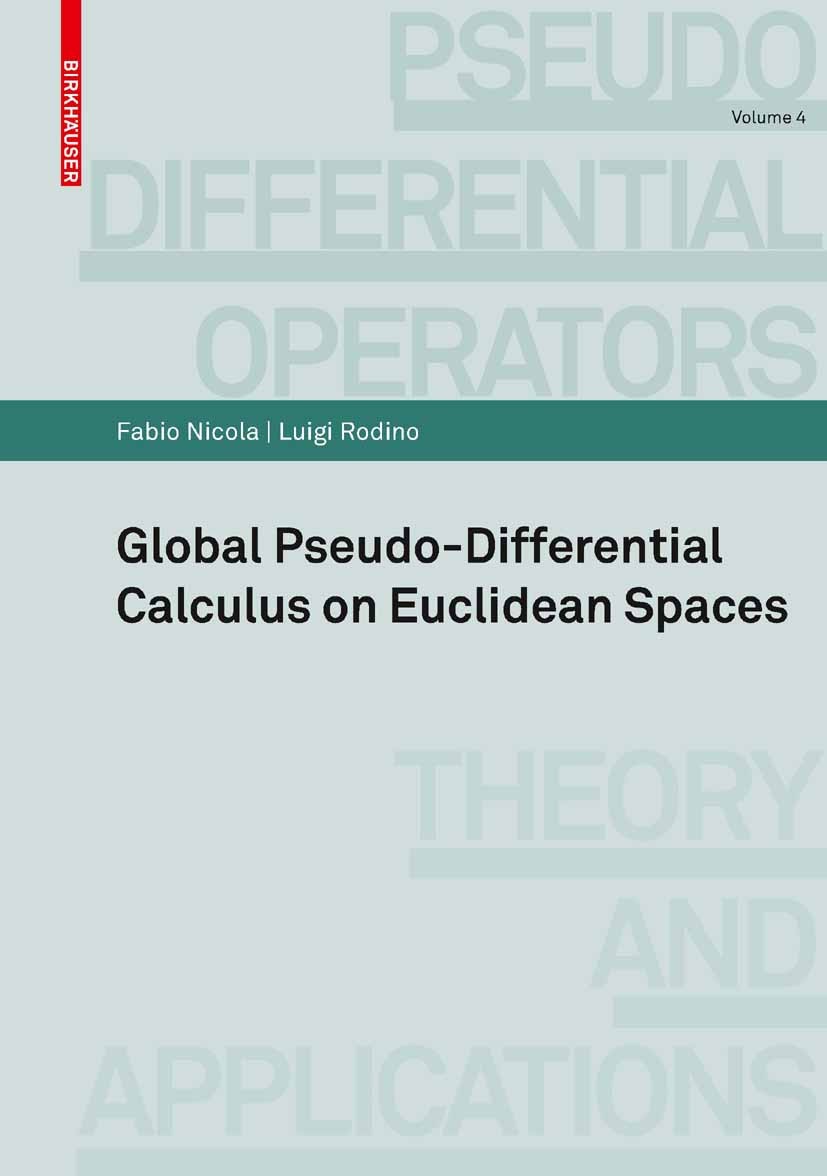 Titlebook: Global Pseudo-differential Calculus on Euclidean Spaces; Fabio Nicola,Luigi Rodino Book 2010 Birkhäuser Basel 2010 Schrödinger operator.ca Titlebook: Global Pseudo-differential Calculus on Euclidean Spaces; Fabio Nicola,Luigi Rodino Book 2010 Birkhäuser Basel 2010 Schrödinger operator.ca