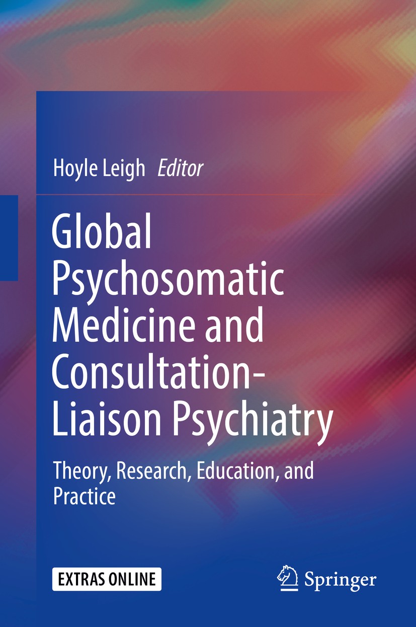 Titlebook: Global Psychosomatic Medicine and Consultation-Liaison Psychiatry; Theory, Research, Ed Hoyle Leigh Book 2019 Springer Nature Switzerland A Titlebook: Global Psychosomatic Medicine and Consultation-Liaison Psychiatry; Theory, Research, Ed Hoyle Leigh Book 2019 Springer Nature Switzerland A