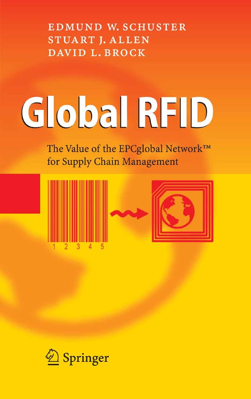 Titlebook: Global RFID; The Value of the EPC Edmund W. Schuster,David L. Brock,Stuart J. Allen Book 2007 Springer-Verlag Berlin Heidelberg 2007 CompTI Titlebook: Global RFID; The Value of the EPC Edmund W. Schuster,David L. Brock,Stuart J. Allen Book 2007 Springer-Verlag Berlin Heidelberg 2007 CompTI