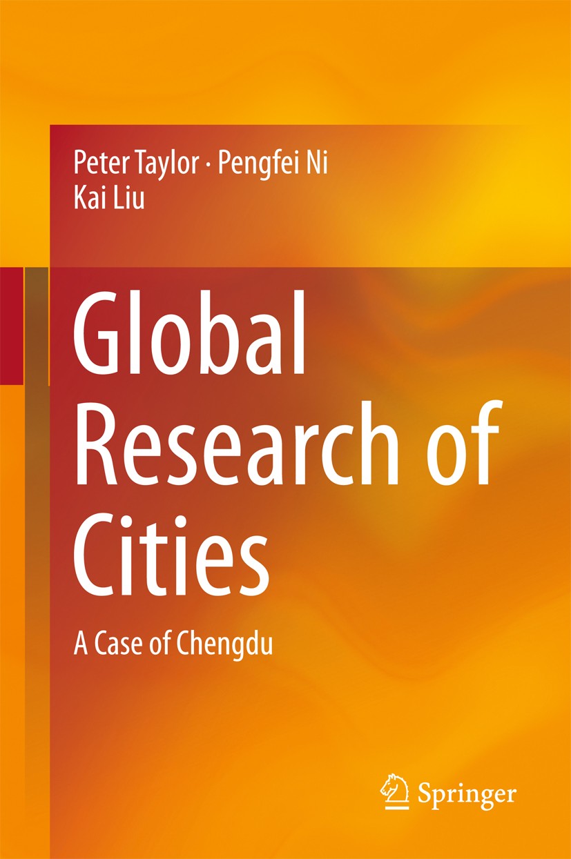 Titlebook: Global Research of Cities; A Case of Chengdu Peter Taylor,Pengfei Ni,Kai Liu Book 2016 Springer Science+Business Media Singapore 2016 Globa Titlebook: Global Research of Cities; A Case of Chengdu Peter Taylor,Pengfei Ni,Kai Liu Book 2016 Springer Science+Business Media Singapore 2016 Globa