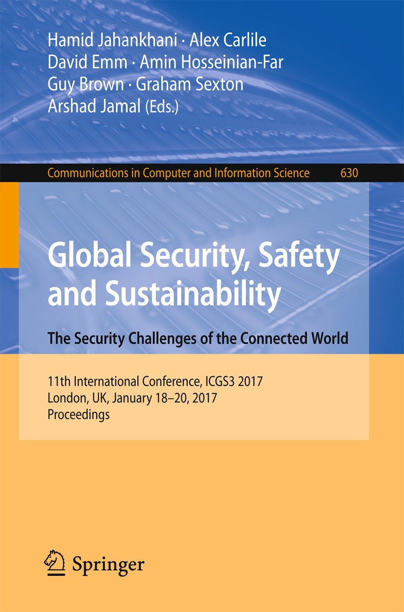 Titlebook: Global Security, Safety and Sustainability: The Security Challenges of the Connected World; 11th International C Hamid Jahankhani,Alex Carl Titlebook: Global Security, Safety and Sustainability: The Security Challenges of the Connected World; 11th International C Hamid Jahankhani,Alex Carl