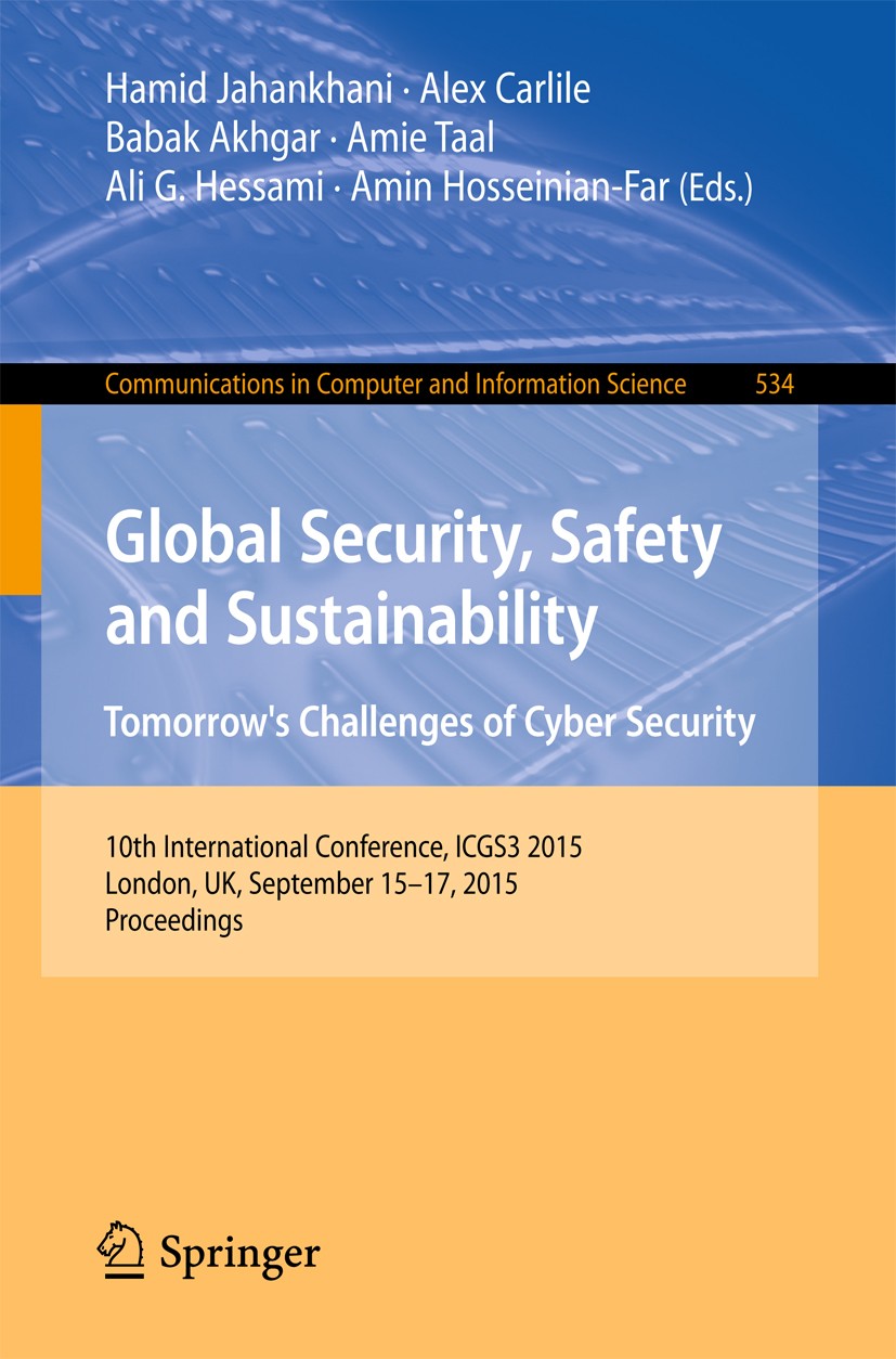 Titlebook: Global Security, Safety and Sustainability: Tomorrow’s Challenges of Cyber Security; 10th International C Hamid Jahankhani,Alex Carlile,Ami Titlebook: Global Security, Safety and Sustainability: Tomorrow’s Challenges of Cyber Security; 10th International C Hamid Jahankhani,Alex Carlile,Ami