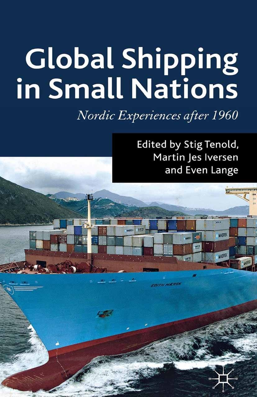 Titlebook: Global Shipping in Small Nations; Nordic Experiences a Stig Tenold (Professor of Economic History),Martin Book 2012 Palgrave Macmillan, a d Titlebook: Global Shipping in Small Nations; Nordic Experiences a Stig Tenold (Professor of Economic History),Martin Book 2012 Palgrave Macmillan, a d