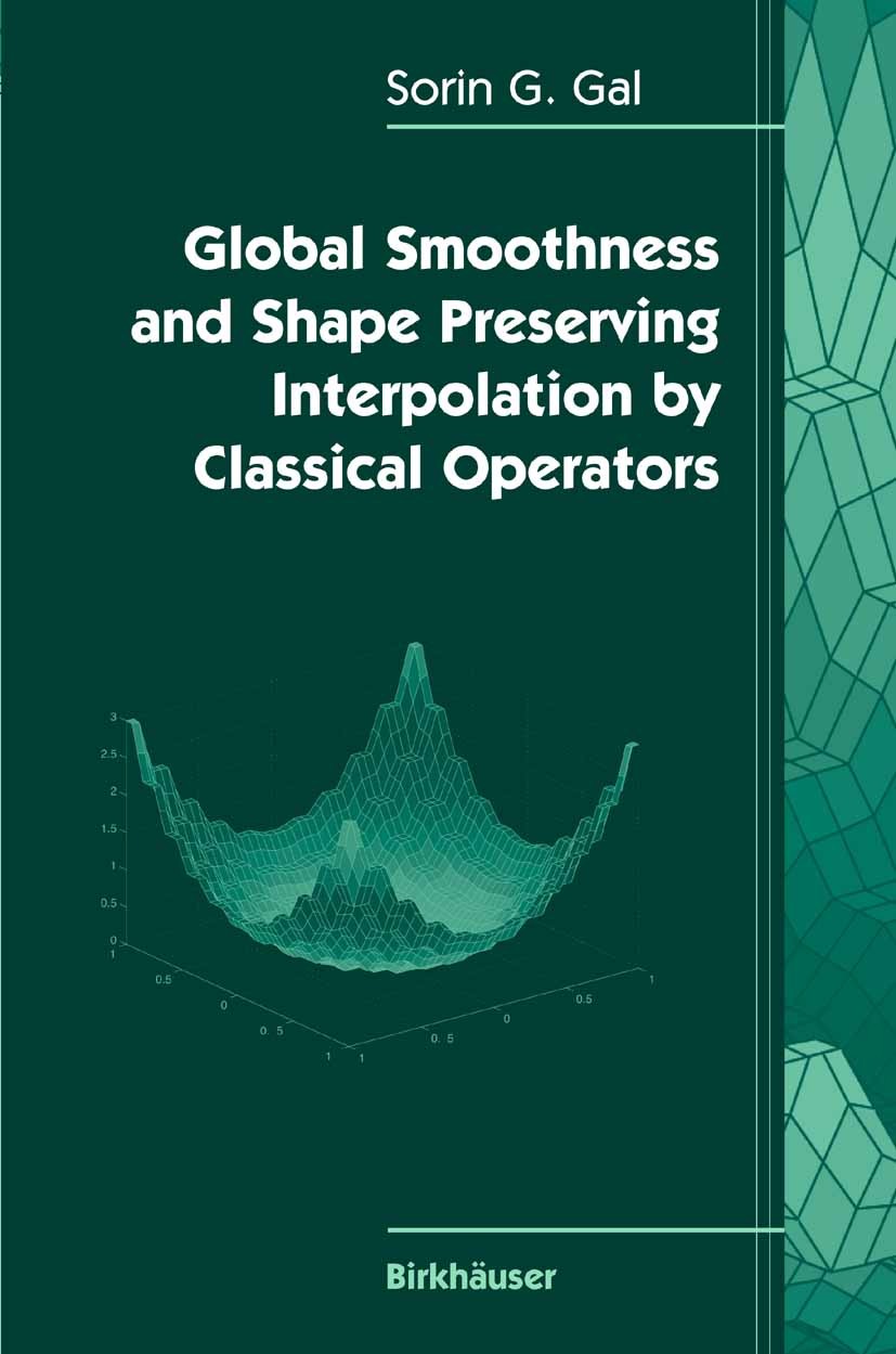 Titlebook: Global Smoothness and Shape Preserving Interpolation by Classical Operators; Sorin G. Gal Book 2005 Birkhäuser Boston 2005 Complex variabl Titlebook: Global Smoothness and Shape Preserving Interpolation by Classical Operators; Sorin G. Gal Book 2005 Birkhäuser Boston 2005 Complex variabl