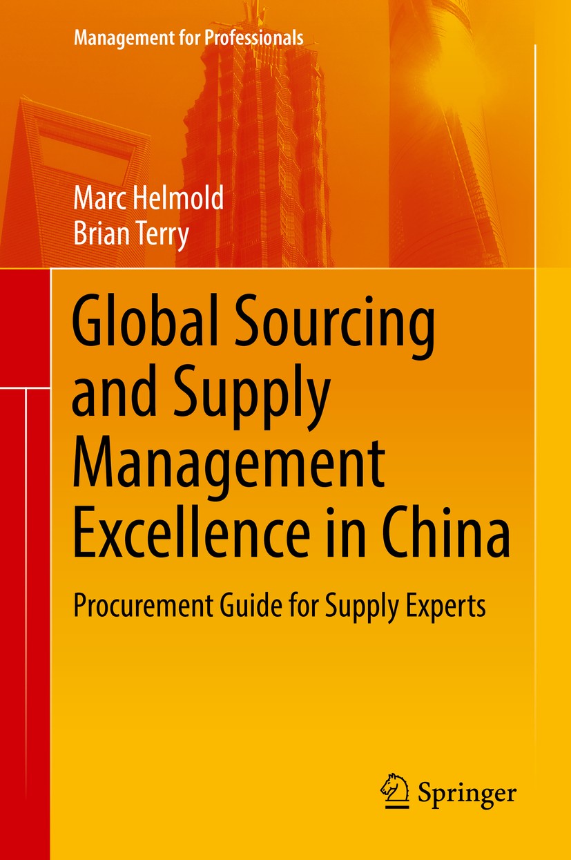 Titlebook: Global Sourcing and Supply Management Excellence in China; Procurement Guide fo Marc Helmold,Brian Terry Book 2017 Springer Science+Busines Titlebook: Global Sourcing and Supply Management Excellence in China; Procurement Guide fo Marc Helmold,Brian Terry Book 2017 Springer Science+Busines