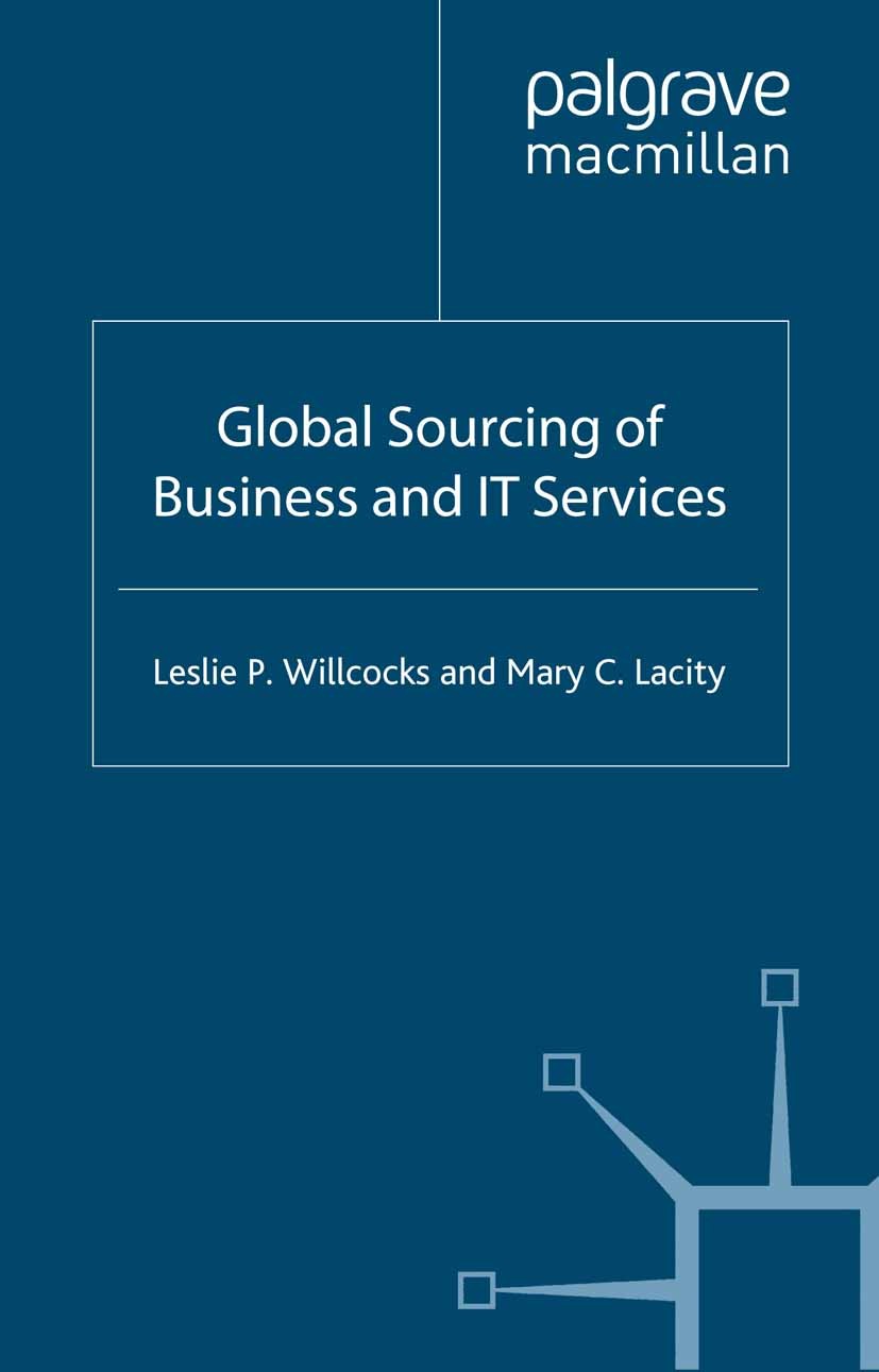 Titlebook: Global Sourcing of Business and IT Services; Leslie P. Willcocks,Mary C. Lacity Book 2006 Palgrave Macmillan, a division of Macmillan Publ Titlebook: Global Sourcing of Business and IT Services; Leslie P. Willcocks,Mary C. Lacity Book 2006 Palgrave Macmillan, a division of Macmillan Publ