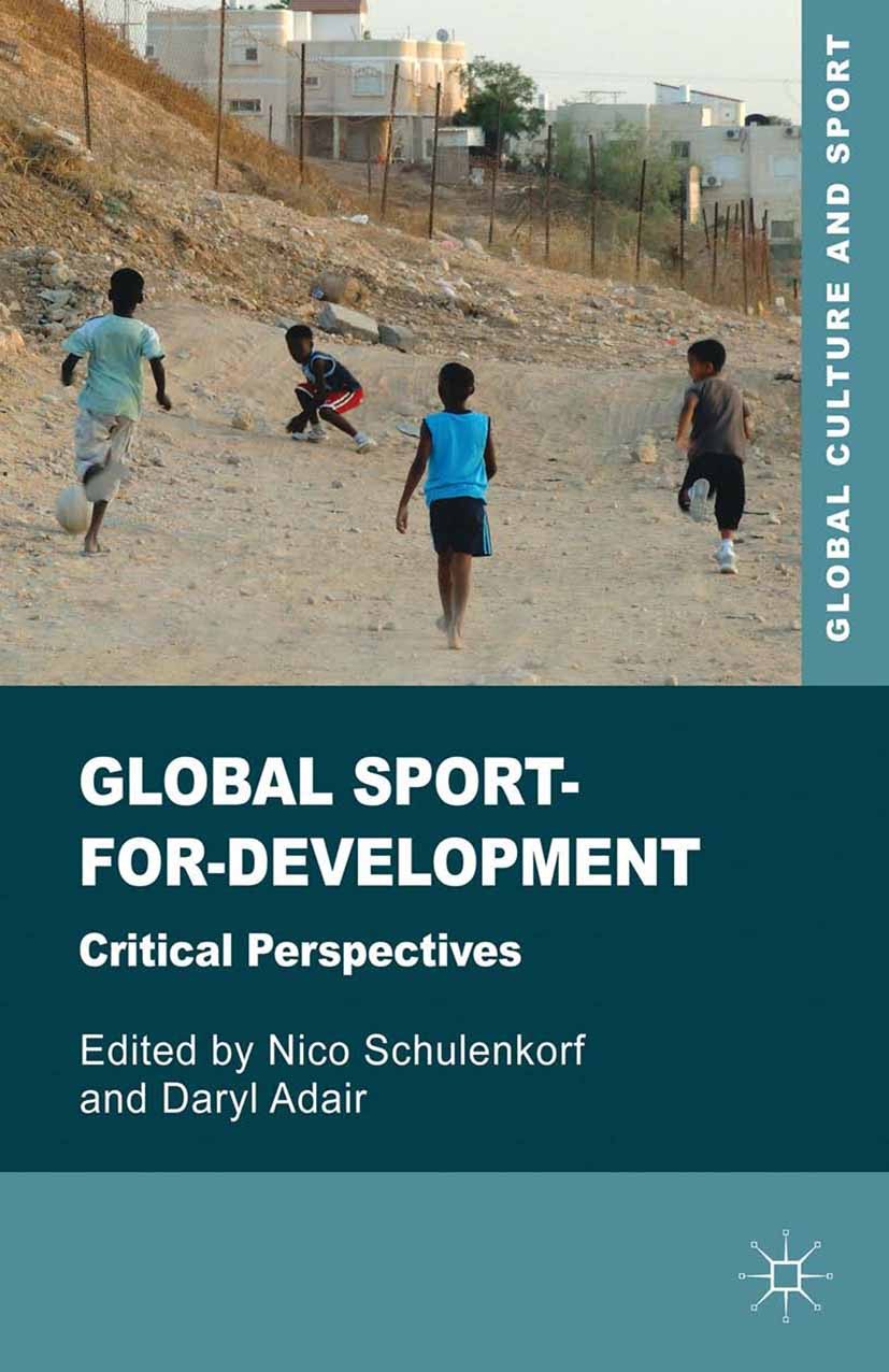 Titlebook: Global Sport-for-Development; Critical Perspective Nico Schulenkorf,Daryl Adair Book 2013 Palgrave Macmillan, a division of Macmillan Publi Titlebook: Global Sport-for-Development; Critical Perspective Nico Schulenkorf,Daryl Adair Book 2013 Palgrave Macmillan, a division of Macmillan Publi