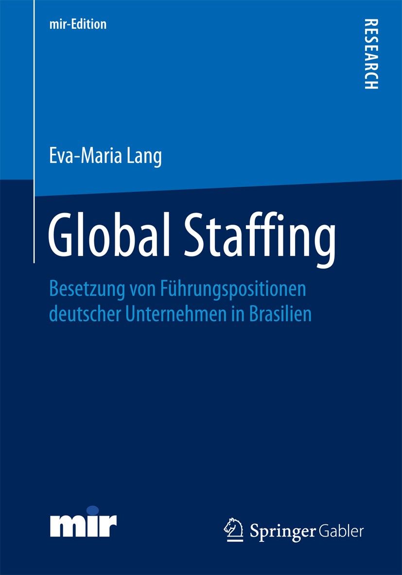 Titlebook: Global Staffing; Besetzung von Führun Eva-Maria Lang Book 2016 Springer Fachmedien Wiesbaden 2016 Koordination.BRIC.Prinzipal-Agenten-Theor Titlebook: Global Staffing; Besetzung von Führun Eva-Maria Lang Book 2016 Springer Fachmedien Wiesbaden 2016 Koordination.BRIC.Prinzipal-Agenten-Theor
