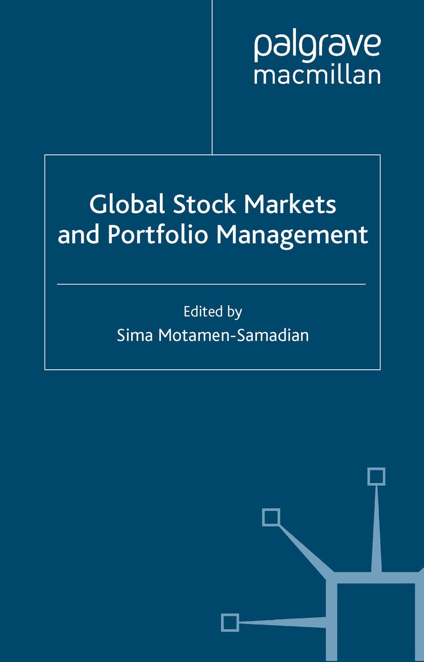 Titlebook: Global Stock Markets and Portfolio Management; Sima Motamen-Samadian (Director, Principal Lecture Book 2006 Palgrave Macmillan, a division Titlebook: Global Stock Markets and Portfolio Management; Sima Motamen-Samadian (Director, Principal Lecture Book 2006 Palgrave Macmillan, a division
