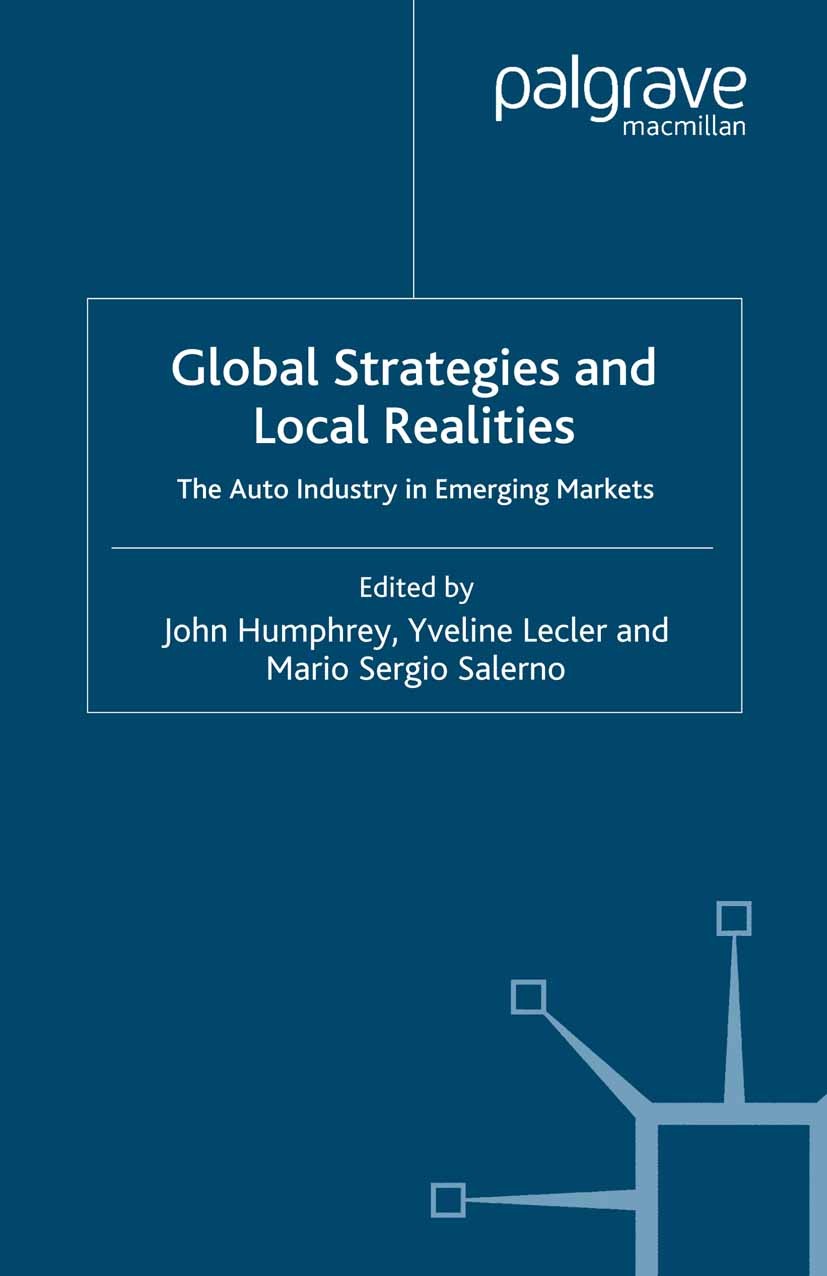 Titlebook: Global Strategies and Local Realities; The Auto Industry in John Humphrey,Yveline Lecler,Mario Sergio Salerno Book 2000 Palgrave Macmillan, Titlebook: Global Strategies and Local Realities; The Auto Industry in John Humphrey,Yveline Lecler,Mario Sergio Salerno Book 2000 Palgrave Macmillan,