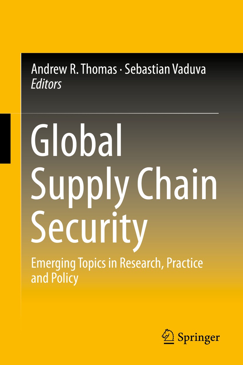 Titlebook: Global Supply Chain Security; Emerging Topics in R Andrew R. Thomas,Sebastian Vaduva Book 2015 Springer Science+Business Media New York 201 Titlebook: Global Supply Chain Security; Emerging Topics in R Andrew R. Thomas,Sebastian Vaduva Book 2015 Springer Science+Business Media New York 201