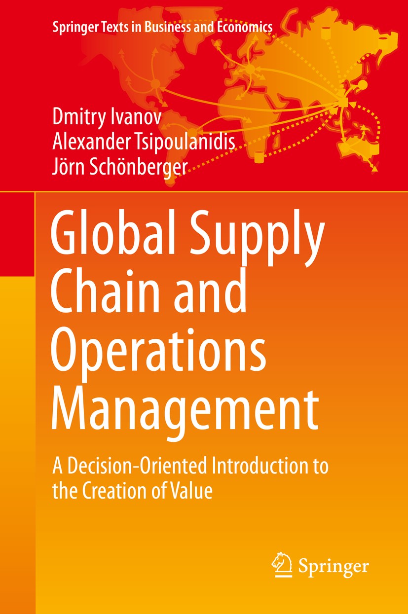 Titlebook: Global Supply Chain and Operations Management; A Decision-Oriented Dmitry Ivanov,Alexander Tsipoulanidis,Jörn Schönbe Textbook 20171st edi Titlebook: Global Supply Chain and Operations Management; A Decision-Oriented Dmitry Ivanov,Alexander Tsipoulanidis,Jörn Schönbe Textbook 20171st edi