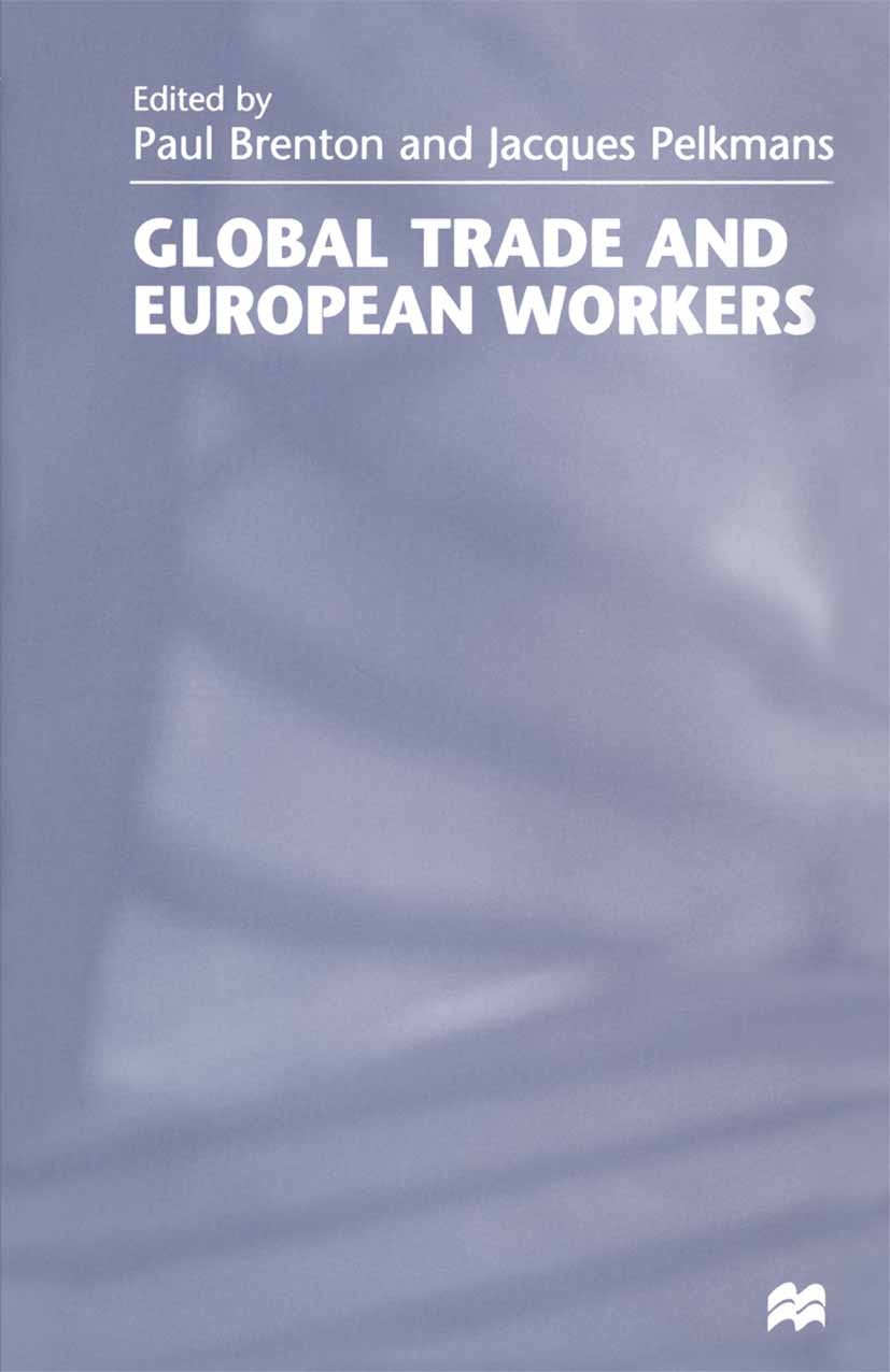 Titlebook: Global Trade and European Workers; Paul Brenton (Research Fellow),Jacques Pelkmans (S Book 1999 Palgrave Macmillan, a division of Macmilla Titlebook: Global Trade and European Workers; Paul Brenton (Research Fellow),Jacques Pelkmans (S Book 1999 Palgrave Macmillan, a division of Macmilla
