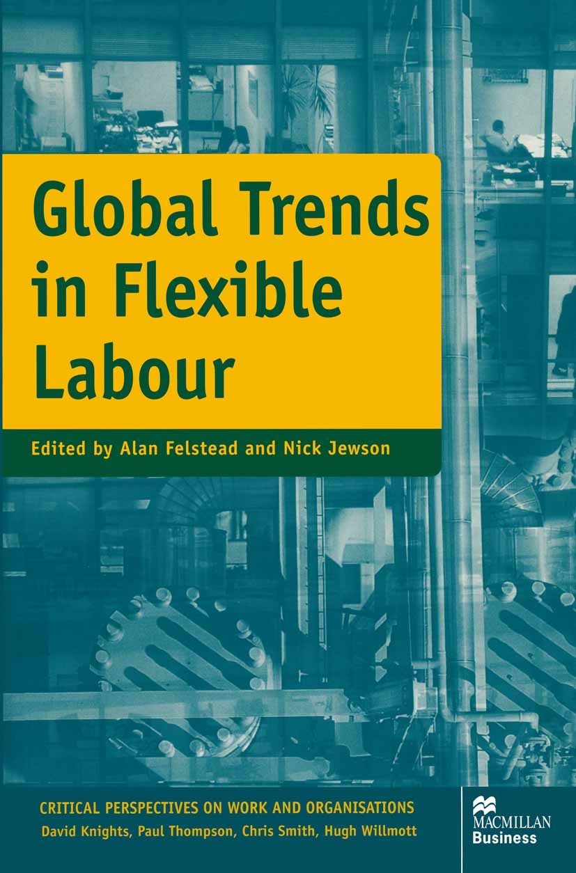 Titlebook: Global Trends in Flexible Labour; Alan Felstead (Director of Research and Senior Res Textbook 1999Latest edition Palgrave Macmillan, a div Titlebook: Global Trends in Flexible Labour; Alan Felstead (Director of Research and Senior Res Textbook 1999Latest edition Palgrave Macmillan, a div