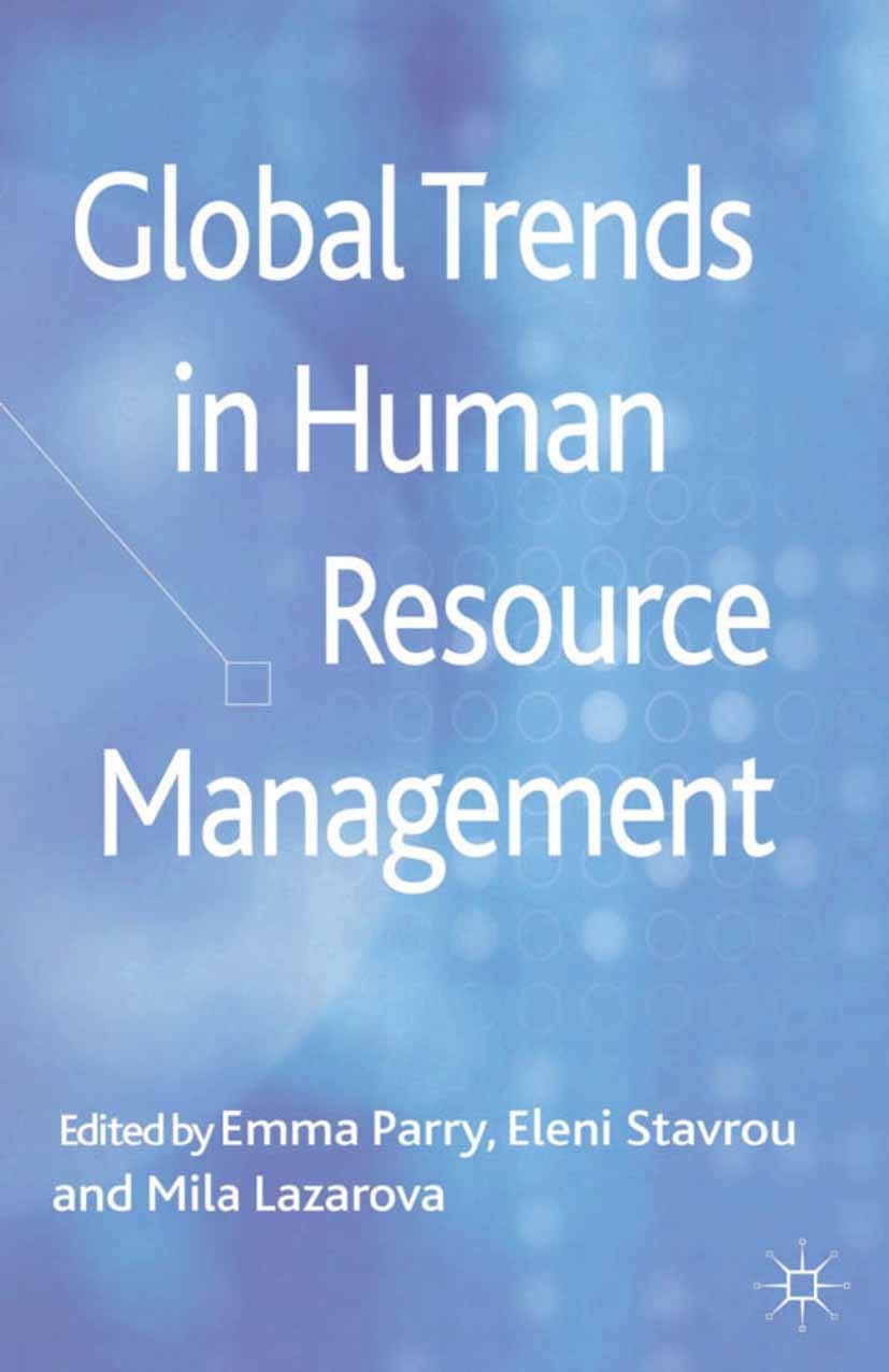 Titlebook: Global Trends in Human Resource Management; Emma Parry,Eleni Stavrou,Mila Lazarova Book 2013 Palgrave Macmillan, a division of Macmillan P Titlebook: Global Trends in Human Resource Management; Emma Parry,Eleni Stavrou,Mila Lazarova Book 2013 Palgrave Macmillan, a division of Macmillan P