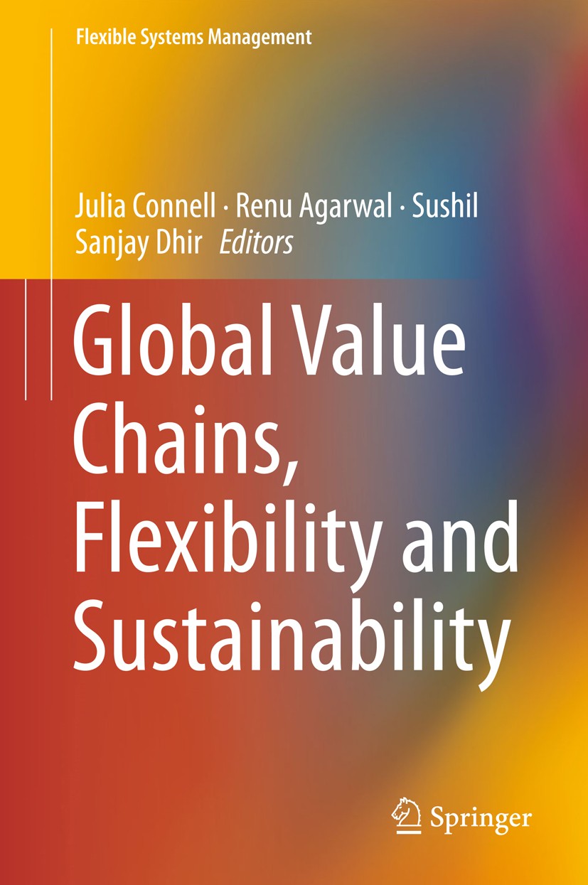 Titlebook: Global Value Chains, Flexibility and Sustainability; Julia Connell,Renu Agarwal,Sanjay Dhir Book 2018 Springer Nature Singapore Pte Ltd. 2 Titlebook: Global Value Chains, Flexibility and Sustainability; Julia Connell,Renu Agarwal,Sanjay Dhir Book 2018 Springer Nature Singapore Pte Ltd. 2