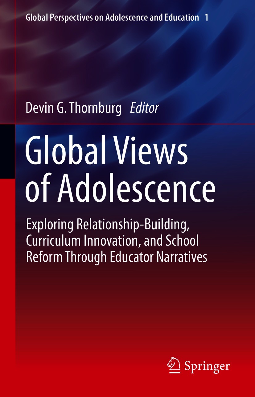 Titlebook: Global Views of Adolescence; Exploring Relationsh Devin G. Thornburg Book 2021 Springer Nature Switzerland AG 2021 Educational practice wit Titlebook: Global Views of Adolescence; Exploring Relationsh Devin G. Thornburg Book 2021 Springer Nature Switzerland AG 2021 Educational practice wit