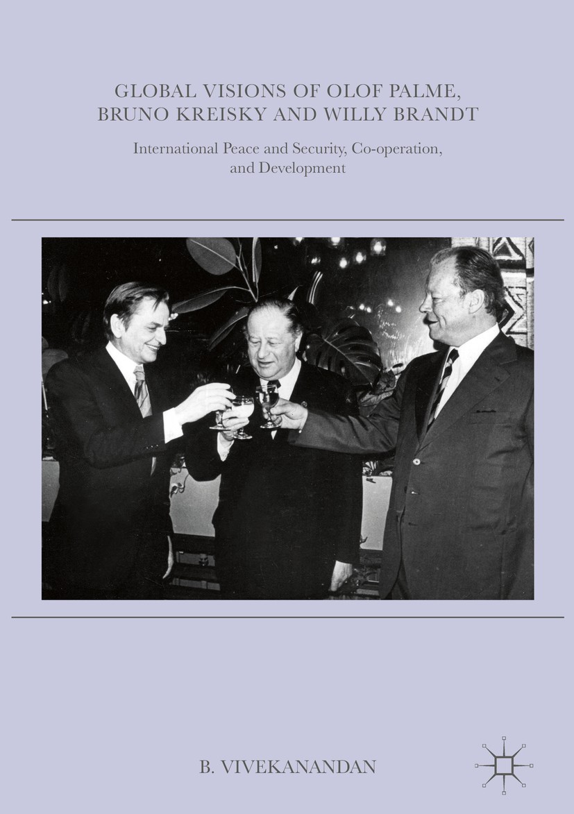 Titlebook: Global Visions of Olof Palme, Bruno Kreisky and Willy Brandt; International Peace B. Vivekanandan Book 2016 The Editor(s) (if applicable) Titlebook: Global Visions of Olof Palme, Bruno Kreisky and Willy Brandt; International Peace B. Vivekanandan Book 2016 The Editor(s) (if applicable)