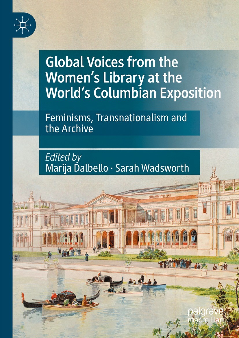 Titlebook: Global Voices from the Women’s Library at the World’s Columbian Exposition; Feminisms, Transnati Marija Dalbello,Sarah Wadsworth Book 2023 Titlebook: Global Voices from the Women’s Library at the World’s Columbian Exposition; Feminisms, Transnati Marija Dalbello,Sarah Wadsworth Book 2023