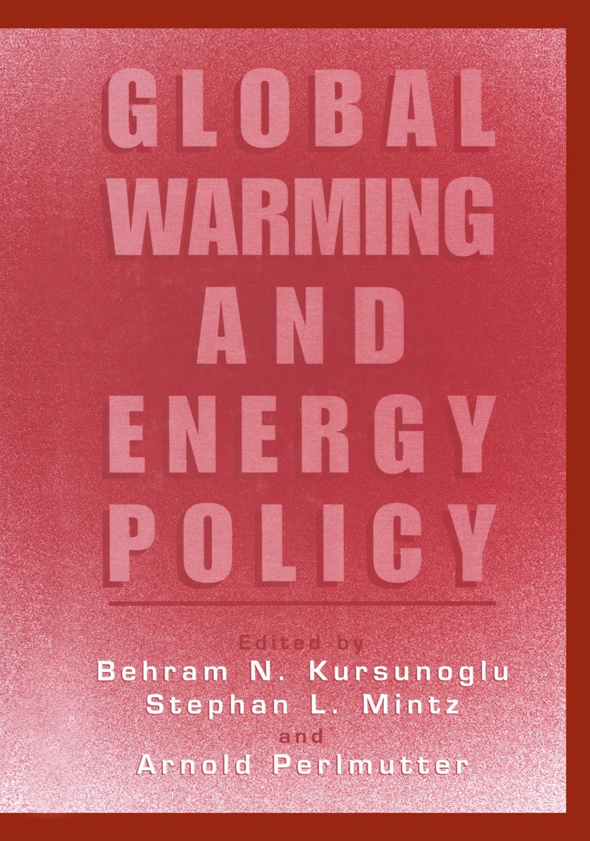 Titlebook: Global Warming and Energy Policy; Behram N. Kursunoglu,Stephan L. Mintz,Arnold Perlm Book 2001 Springer Science+Business Media New York 20 Titlebook: Global Warming and Energy Policy; Behram N. Kursunoglu,Stephan L. Mintz,Arnold Perlm Book 2001 Springer Science+Business Media New York 20