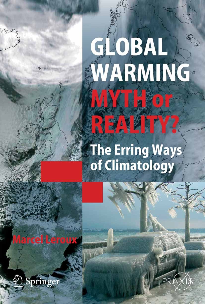Titlebook: Global Warming - Myth or Reality?; The Erring Ways of C Marcel Leroux Book 2005 Springer-Verlag Berlin Heidelberg 2005 Climatology.Global w Titlebook: Global Warming - Myth or Reality?; The Erring Ways of C Marcel Leroux Book 2005 Springer-Verlag Berlin Heidelberg 2005 Climatology.Global w