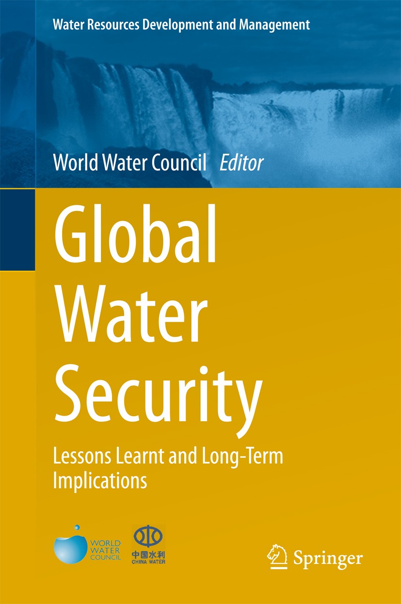 Titlebook: Global Water Security; Lessons Learnt and L World Water Council Book 2018 Springer Nature Singapore Pte Ltd. 2018 Water policies.Water gove Titlebook: Global Water Security; Lessons Learnt and L World Water Council Book 2018 Springer Nature Singapore Pte Ltd. 2018 Water policies.Water gove