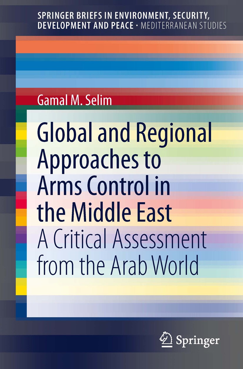 Titlebook: Global and Regional Approaches to Arms Control in the Middle East; A Critical Assessmen Gamal M. Selim Book 2013 The Author(s) 2013 Arab Pe Titlebook: Global and Regional Approaches to Arms Control in the Middle East; A Critical Assessmen Gamal M. Selim Book 2013 The Author(s) 2013 Arab Pe