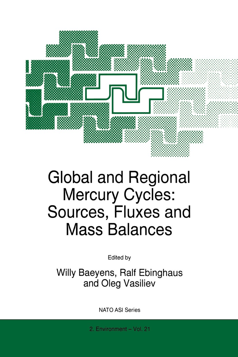 Titlebook: Global and Regional Mercury Cycles: Sources, Fluxes and Mass Balances; Willy Baeyens,Ralf Ebinghaus,Oleg Vasiliev Book 1996 Kluwer Academi Titlebook: Global and Regional Mercury Cycles: Sources, Fluxes and Mass Balances; Willy Baeyens,Ralf Ebinghaus,Oleg Vasiliev Book 1996 Kluwer Academi