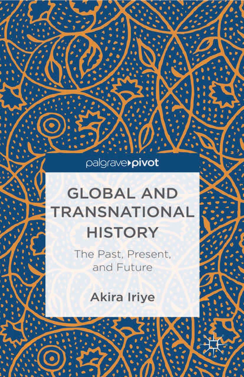 Titlebook: Global and Transnational History; The Past, Present, a Akira Iriye Book 2013 Palgrave Macmillan, a division of Macmillan Publishers Limited Titlebook: Global and Transnational History; The Past, Present, a Akira Iriye Book 2013 Palgrave Macmillan, a division of Macmillan Publishers Limited