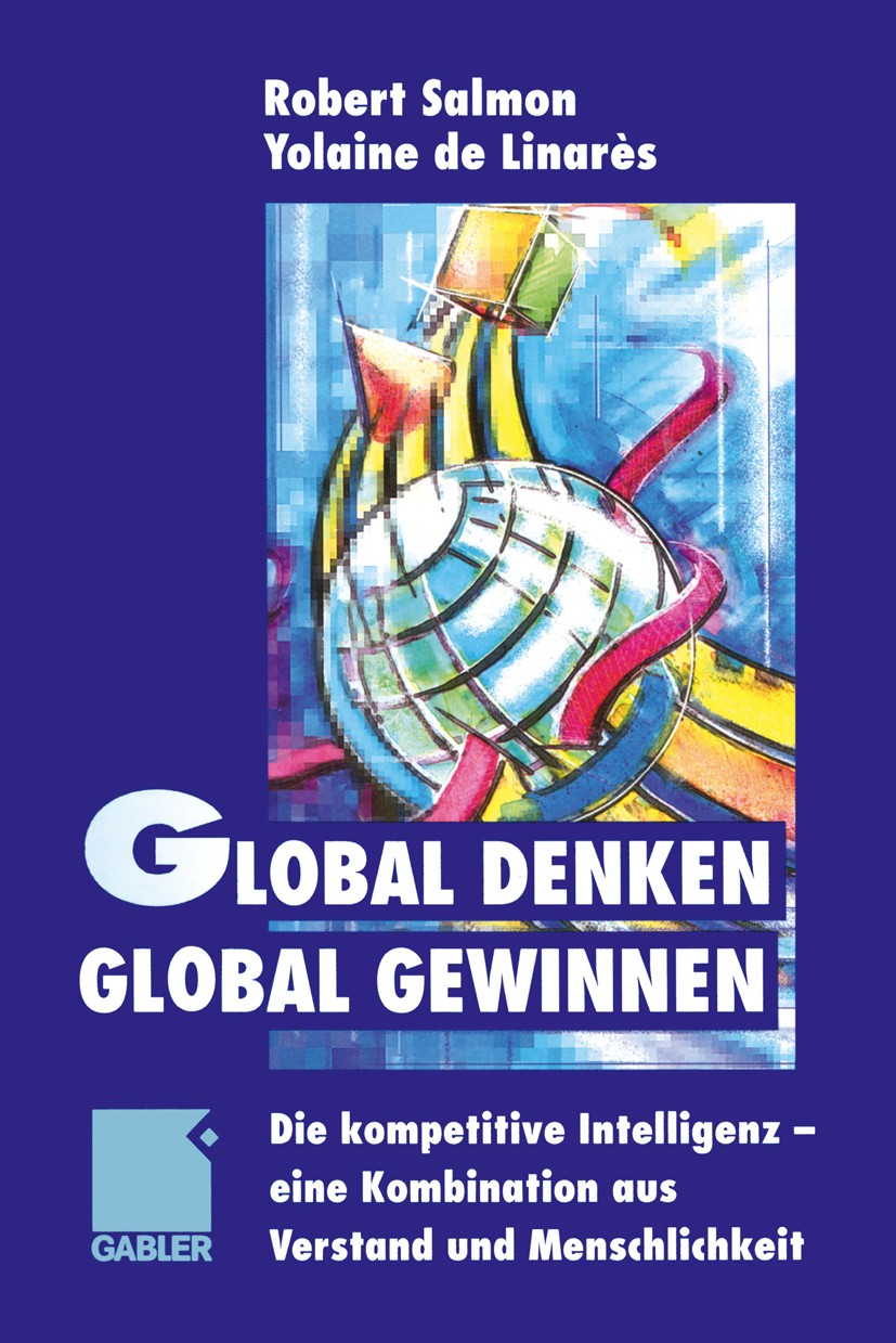 Titlebook: Global denken, global gewinnen; Die kompetitive Inte Robert Salmon,Yolaine Linarès Book 1998 Betriebswirtschaftlicher Verlag Dr. Th. Gabler Titlebook: Global denken, global gewinnen; Die kompetitive Inte Robert Salmon,Yolaine Linarès Book 1998 Betriebswirtschaftlicher Verlag Dr. Th. Gabler
